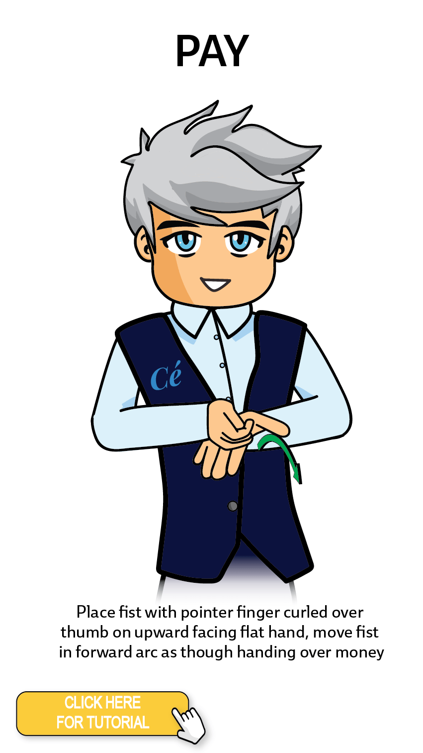 The Cérge character performing sign language for the word Pay. The Keyword Sign instructions are: Place fist with pointer finger curled over thumb on upward facing flat hand, move fist in forward arc as though handing over money.
